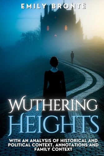 Wuthering Heights: With an analysis of historical and political context, annotations and family context von Independently published