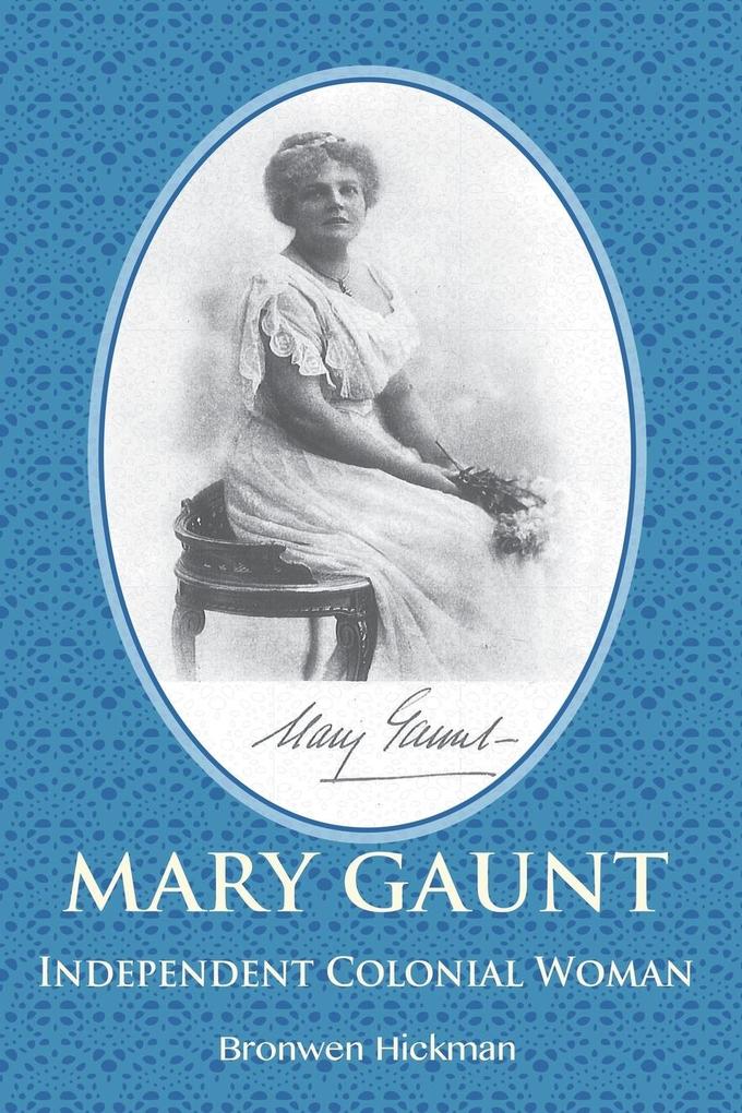 Mary Gaunt - Independent Colonial Woman von Melbourne Books