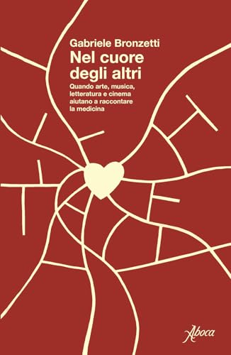 Nel cuore degli altri. Quando arte, musica, letteratura e cinema aiutano a raccontare la medicina (Saggi) von Aboca Edizioni