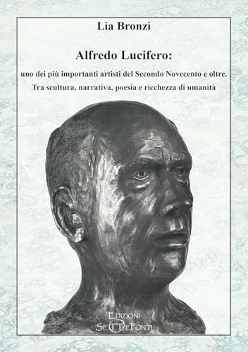 Alfredo Lucifero: uno dei più importanti artisti del Secondo Novecento e oltre. Tra scultura, narrativa, poesia e ricchezza di umanità (Paradosis) von Setteponti