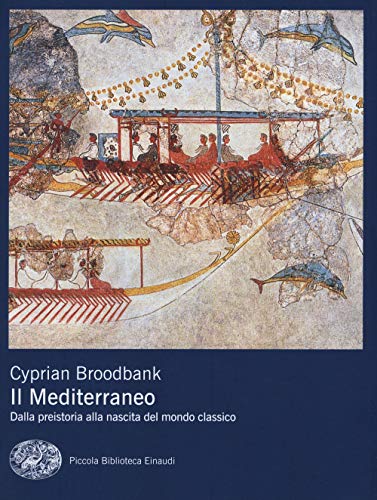 Il Mediterraneo. Dalla preistoria alla nascita del mondo classico (Piccola biblioteca Einaudi. Nuova serie, Band 702)