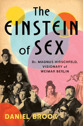 The Einstein of Sex: Dr. Magnus Hirschfeld, Visionary of Weimar Berlin von WW Norton & Co
