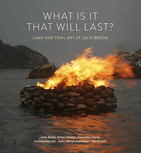 What Is It That Will Last?: Land and Tidal Art of Julie Brook von Lund Humphries Publishers Ltd
