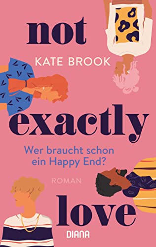 Not exactly love. Wer braucht schon ein Happy End?: Roman von Diana Verlag