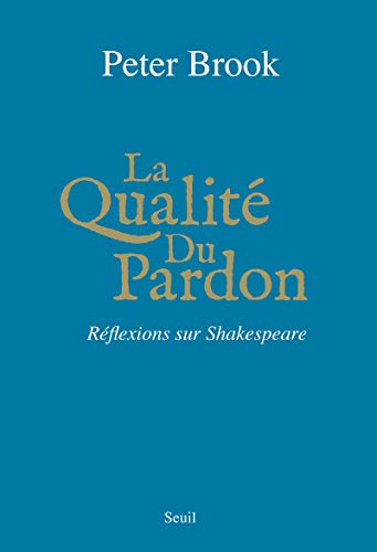 La Qualité du pardon: Réflexions sur Shakespeare von Seuil
