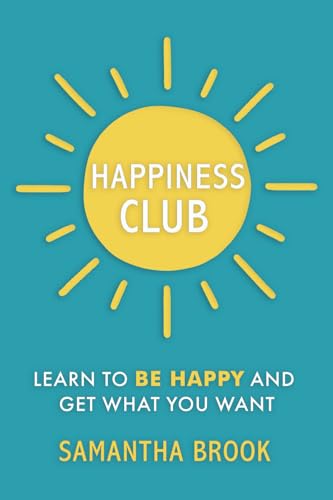 Happiness Club: Learn to Be Happy and Get What You Want von Inspired By Publishing