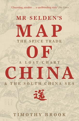 Mr Selden's Map of China: The spice trade, a lost chart & the South China Sea