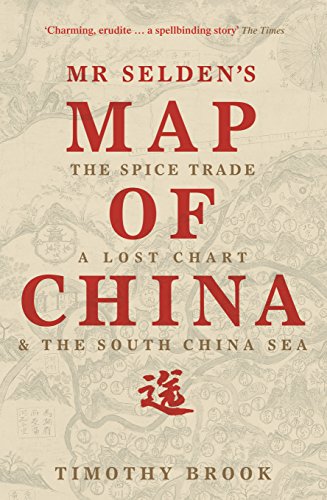 Mr Selden's Map of China: The spice trade, a lost chart & the South China Sea von Profile Books