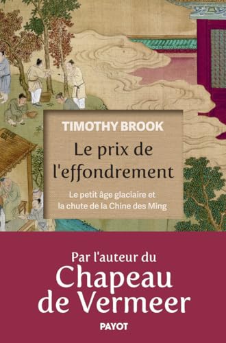 Le Prix de l'effondrement: Le petit âge glaciaire et la chute de la Chine des Ming von PAYOT