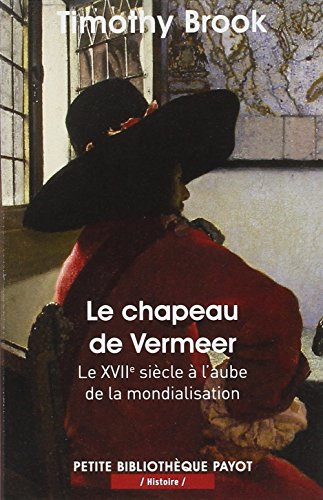 Le chapeau de vermeer: Le XVIIe siècle à l'aube de la mondialisation