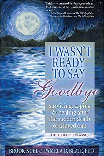 I Wasn't Ready to Say Goodbye: Surviving, Coping and Healing After the Sudden Death of a Loved One (A Compassionate Grief Recovery Book) von DK
