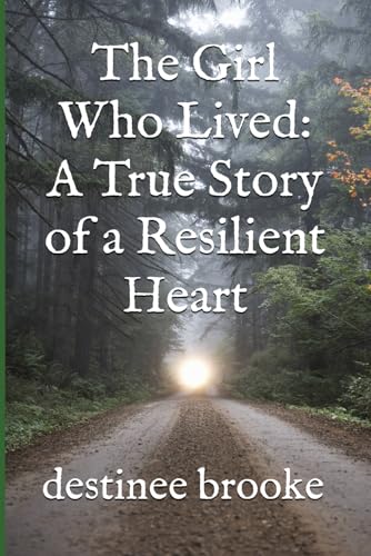 The Girl Who Lived: A True Story of a Resilient Heart von Self-published
