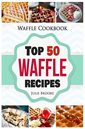 Waffle Cookbook: Top 50 Waffle Recipes von Createspace Independent Publishing Platform