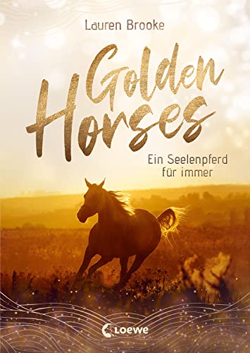 Golden Horses (Band 1) - Ein Seelenpferd für immer: Mach dich bereit für den Ausritt an der kalifornischen Küste! Ein außergewöhnliches Kinderbuch über Vertrauen und Verantwortung ab 11 Jahren