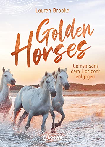 Golden Horses (Band 2) - Gemeinsam dem Horizont entgegen: Mach dich bereit für den Ausritt an der kalifornischen Küste! Band 2 der außergewöhnlichen Pferdereihe von LOEWE