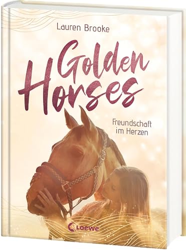 Golden Horses (Band 3) - Freundschaft im Herzen: Mach dich bereit für den Ausritt an der kalifornischen Küste! - Eine abenteuerliche Pferdegeschichte zum Selberlesen ab 11 Jahren von Loewe