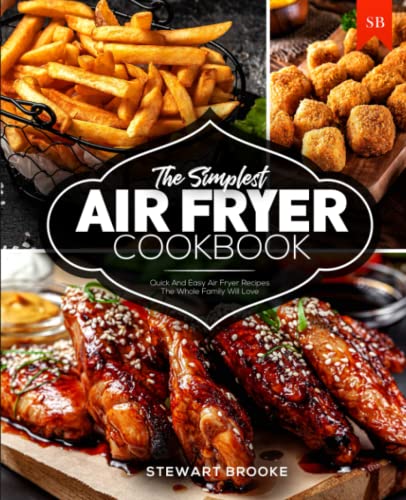 The Simplest Air Fryer Cookbook: Quick And Easy Air Fryer Recipes The Whole Family Will Love The Simplest Air Fryer Cookbook: Quick And Easy Air Fryer Recipes The Whole Family Will Love von Independently published