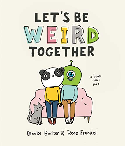 Let's Be Weird Together: A Book About Love von Workman Publishing