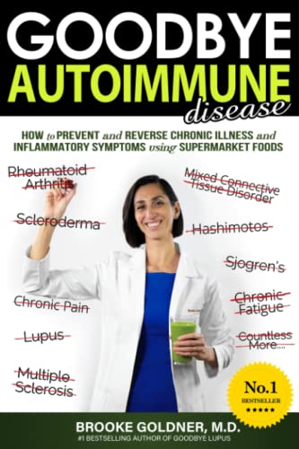 Goodbye Autoimmune Disease: How to Prevent and Reverse Chronic Illness and Inflammatory Symptoms Using Supermarket Foods (Goodbye Lupus, Band 2) von Createspace Independent Publishing Platform