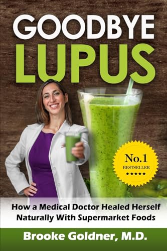 Goodbye Lupus: How a Medical Doctor Healed Herself Naturally With Supermarket Foods von CREATESPACE