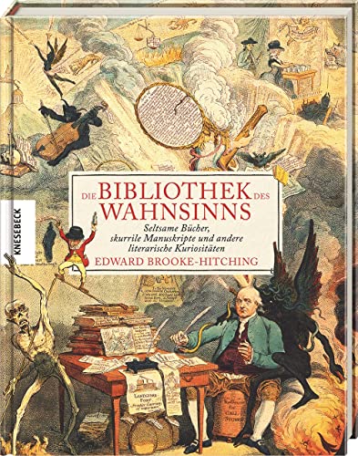 Die Bibliothek des Wahnsinns: Seltsame Bücher, skurrile Manuskripte und andere literarische Kuriositäten Die Bibliothek des Wahnsinns: Seltsame Bücher, skurrile Manuskripte und andere literarische Kuriositäten