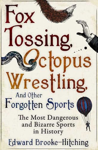 Fox Tossing, Octopus Wrestling and Other Forgotten Sports: The Most Dangerous and Bizarre Sports in History