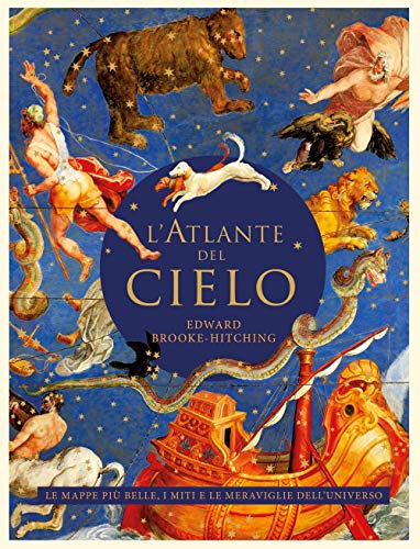 L'atlante del cielo. Le mappe più belle, i miti e le meraviglie dell'universo (Varia saggistica)