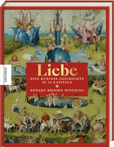 Liebe: Eine kuriose Geschichte in 50 Kapiteln von Knesebeck