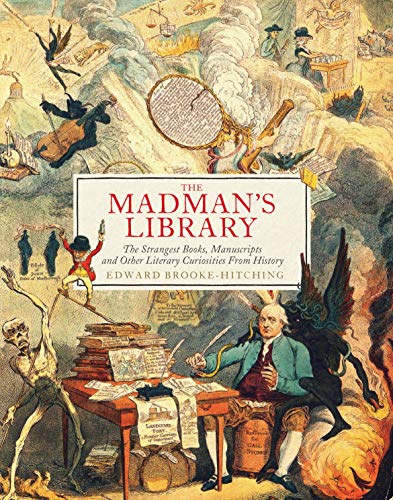 The Madman's Library: The Strangest Books, Manuscripts and Other Literary Curiosities from History von Chronicle Books