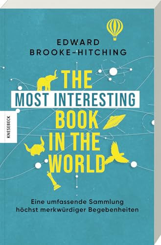 The Most Interesting Book in the World: Eine umfassende Sammlung höchst merkwürdiger Begebenheiten von Knesebeck