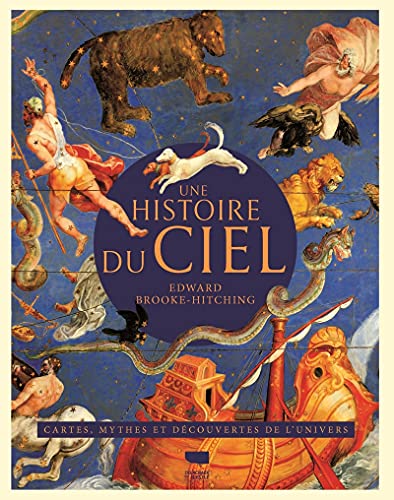 Une histoire du ciel: Une histoire illustrée de l'astronomie. Cartes, mythes et découvertes de l'univers Une histoire du ciel: Une histoire illustrée de l'astronomie. Cartes, mythes et découvertes de l'univers von DELACHAUX