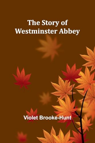 The Story of Westminster Abbey von Alpha Edition