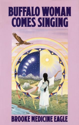 Buffalo Woman Comes Singing: The Spirit Song of a Rainbow Medicine Woman (Religion and Spirituality)