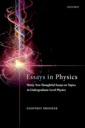Essays in Physics: Thirty-Two Thoughtful Essays on Topics in Undergraduate-Level Physics von Oxford University Press