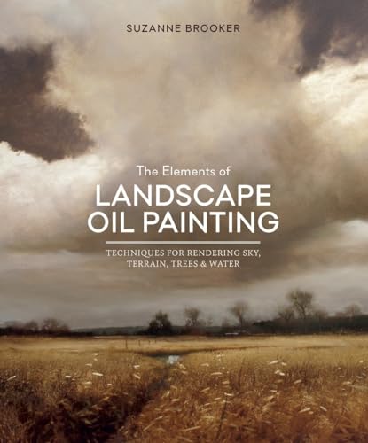 The Elements of Landscape Oil Painting: Techniques for Rendering Sky, Terrain, Trees, and Water The Elements of Landscape Oil Painting: Techniques for Rendering Sky, Terrain, Trees, and Water von Ten Speed Press