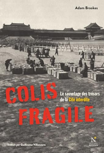 Colis fragile: Le sauvetage des trésors de la Cité interdite von Nevicata