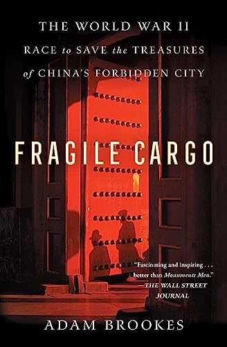 Fragile Cargo: The World War II Race to Save the Treasures of China's Forbidden City