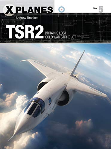 TSR2: Britain's lost Cold War strike jet (X-Planes, Band 5) von Bloomsbury