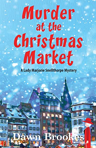 Murder at the Christmas Market (A Lady Marjorie Snellthorpe Mystery, Band 3)