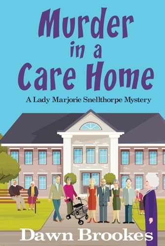 Murder in a Care Home (A Lady Marjorie Snellthorpe Mystery, Band 5) von Oakwood Publishing