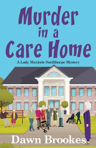 Murder in a Care Home (A Lady Marjorie Snellthorpe Mystery, Band 5)