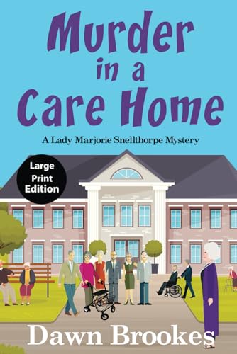 Murder in a Care Home Large Print Edition (A Lady Marjorie Snellthorpe Mystery Large Print Edition, Band 5)