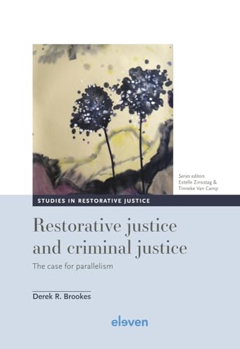 Restorative Justice and Criminal Justice: The Case for Parallelism (Studies in Restorative Justice, 5) von Eleven International Publishing