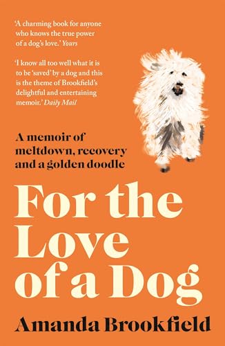 For the Love of a Dog: A Memoir of Meltdown, Recovery, and a Golden Doodle von Head of Zeus