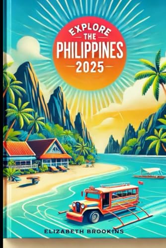 Explore the Philippines 2025: Travel Guide for First-Time Visitors: Best Islands, Local Food, Beaches, Culture, Hotels, Tours, and Budget Tips von Independently published