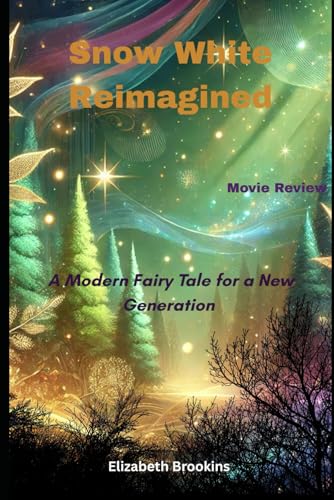 Snow White Reimagined; A Modern Fairy Tale for a New Generation: Live-Action Adaptation, Empowerment, Diversity, Disney Movie, 2025 Remake von Independently published