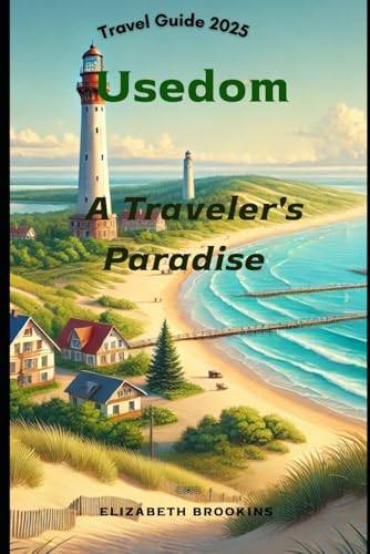 Usedom- A Traveler's Paradise: Discover Top Attractions, Beaches, Hotels, Food and Activities in 2025 von Independently published