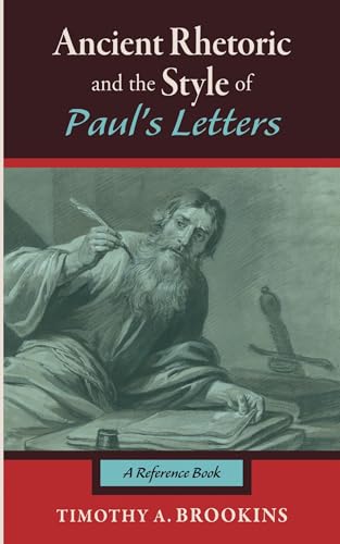 Ancient Rhetoric and the Style of Paul's Letters: A Reference Book von Cascade Books
