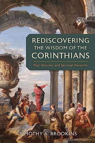 Rediscovering the Wisdom of the Corinthians: Paul, Stoicism, and Spiritual Hierarchy von William B Eerdmans Publishing Co