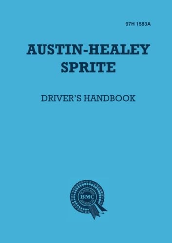 Austin-Healey Sprite Drivers Handbook: 97H1583A: Instruments and Controls, Driving Instructions and Maintenance for the Frog-eye Sprite (Official Handbooks)